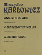 Returning Waves – Symphonic Poem Op. 9 The Works of Mieczyslaw Karlowicz – Volume VI