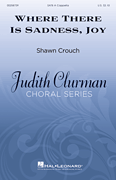 Where There Is Sadness, Joy Judith Clurman Choral Series