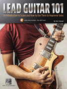 Lead Guitar 101 An Introduction to Scales and How to Use Them to Improvise Solos