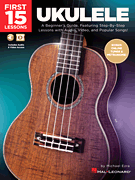 First 15 Lessons – Ukulele A Beginner's Guide, Featuring Step-By-Step Lessons with Audio, Video, and Popular Songs!