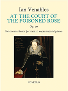 At the Court of the Poisoned Rose for Countertenor (or Mezzo Soprano) and Piano Accompaniment