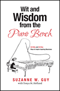 Wit and Wisdom from the Piano Bench 50 Witty and 50 Wise Ways to Inspire Aspiring Musicians