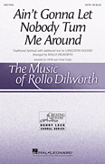 Ain't Gonna Let Nobody Turn Me Around The Music of Rollo Dilworth (Henry Leck Creating Artistry) Series