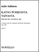 Katso Pohjoista Taivasta (Behold the Northern Sky), Op. 109 A Song Cycle for Soprano, Baritone and Piano