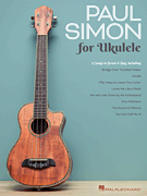 Paul Simon for Ukulele 17 Songs to Strum & Sing