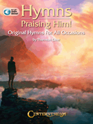 Hymns Praising Him! Original Hymns for All Occasions