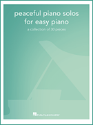 Peaceful Piano Solos for Easy Piano A Collection of 30 Pieces