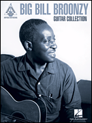 Big Bill Broonzy Guitar Collection Guitar Recorded Versions Authentic Transcriptions with Notes and Tab