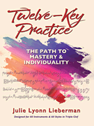Twelve-Key Practice: The Path to Mastery and Individuality (For All Instruments)