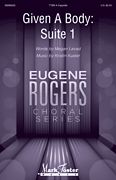 Given a Body, Suite 1 Eugene Rogers Choral Series