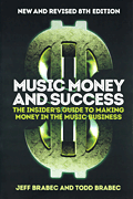 Music Money and Success – New and Revised 8th Edition The Insider's Guide to Making Money in the Music Business
