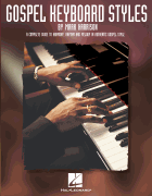 Gospel Keyboard Styles A Complete Guide to Harmony, Rhythm and Melody in Authentic Gospel Style