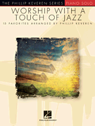 Worship with a Touch of Jazz arr. Phillip Keveren<br><br>The Phillip Keveren Series Piano Solo<br><br>NFMC 2024-2028 Selection