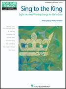 Sing to the King – Eight Modern Worship Songs for Piano Solo Intermediate Piano Solo