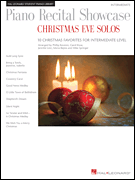 Piano Recital Showcase: Christmas Eve Solos 10 Christmas Favorites at an Intermediate Level