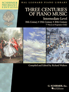 Three Centuries of Piano Music: 18th, 19th & 20th Centuries Intermediate Level Schirmer Performance Editions