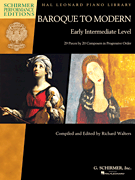 Baroque to Modern: Early Intermediate Level 28 Pieces by 20 Composers in Progressive Order