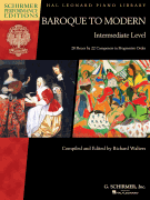 Baroque to Modern: Intermediate Level 28 Pieces by 22 Composers in Progressive Order