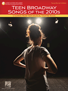 Teen Broadway Songs of the 2010s – Young Women's Edition 12 Songs from Teen Musical Theatre Roles