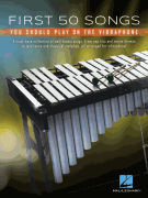 First 50 Songs You Should Play on Vibraphone A Must-Have Collection of Well-Known Songs Arranged for Vibraphone!