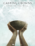Casting Crowns – Come to the Well