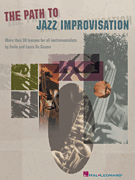 The Path to Jazz Improvisation More Than 30 Lessons for All Instrumentalists