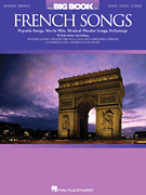 The Big Book of French Songs Popular Songs, Movie Hits, Musical Theatre Songs, Folksongs