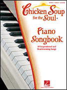 Chicken Soup for the Soul Piano Songbook 40 Inspirational and Heartwarming Songs