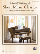 A Family Treasury of Sheet Music Classics 72 Popular, Standard, and Traditional Songs