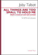 All Things Are Too Small to Hold Me SATB and Piano