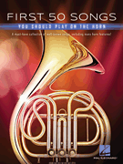 First 50 Songs You Should Play on the Horn A Must-Have Collection of Well-Known Songs, Including Many Horn Features!