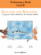 Keys for the Kingdom – Performance Book, Level B A Progressive Piano Method for the Christian Student