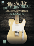 Nashville Hot Pickin' Guitar Tips, Tricks and Techniques to Sound Just Like the Pros!