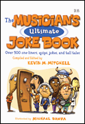 The Musician's Ultimate Joke Book Over 500 One-Liners, Quips, Jokes and Tall Tales