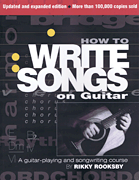 How to Write Songs on Guitar 2nd Edition, Expanded and Updated