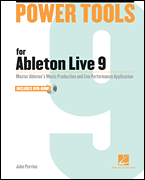 Power Tools for Ableton Live 9 Master Ableton's Music Production and Live Performance Application