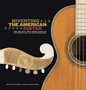 Inventing the American Guitar The Pre-Civil War Innovations of C.F. Martin and His Contemporaries