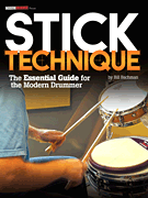<i>Modern Drummer</i> Presents Stick Technique The Essential Guide for the Modern Drummer