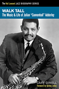 Walk Tall The Music and Life of Julian “Cannonball” Adderley