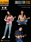 Hal Leonard Ukulele for Teens Method A Fun Method Using Songs from Today's Top Artists