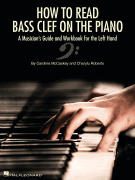 How to Read Bass Clef on the Piano A Musician's Guide and Workbook for the Left Hand