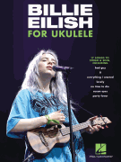 Billie Eilish for Ukulele 17 Songs to Strum & Sing