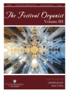 The Festival Organist – Volume III Music for Organ by Grimoaldo Macchia