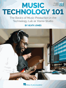 Music Technology 101 The Basics of Music Production in the Technology Lab or Home Studio