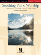 Soothing Piano Worship 20 Peaceful Sacred Songs for Piano<br><br>The Phillip Keveren Series