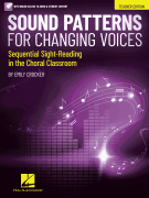 Sound Patterns for Changing Voices - Sequential Sight-Reading in the Choral Classroom Teacher Edition