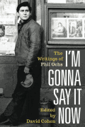 I'm Gonna Say It Now The Writings of Phil Ochs