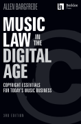 Music Law in the Digital Age – 3rd Edition Copyright Essentials for Today's Music Business