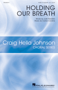 Holding Our Breath Craig Hella Johnson Choral Series