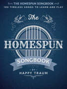 The Homespun Songbook 100 Timeless Songs to Learn and Play